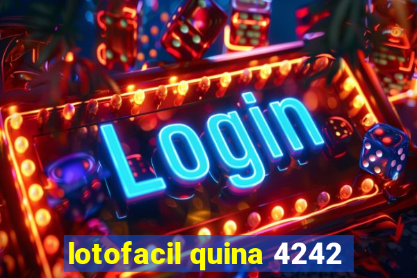 lotofacil quina 4242